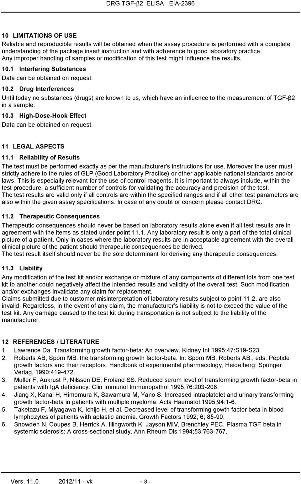 1 Interfering Substances Data can be obtained on request. 10.2 Drug Interferences Until today no substances (drugs) are known to us, which have an influence to the measurement of TGF-β2 in a sample.