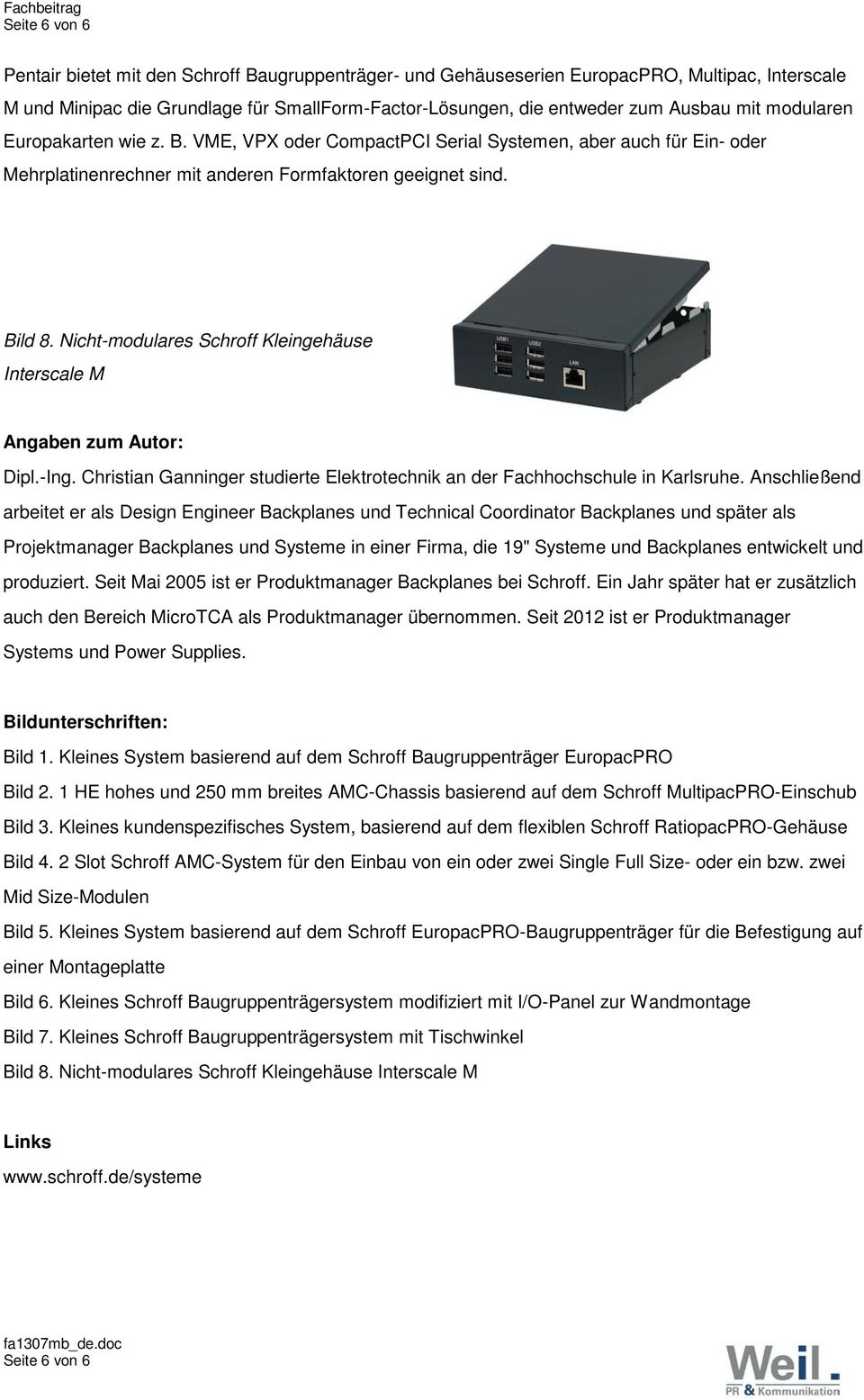 Nicht-modulares Schroff Kleingehäuse Interscale M Angaben zum Autor: Dipl.-Ing. Christian Ganninger studierte Elektrotechnik an der Fachhochschule in Karlsruhe.
