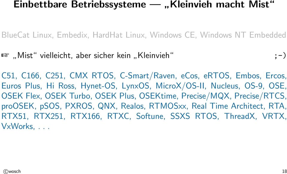 OS-9, OSE, OSEK Flex, OSEK Turbo, OSEK Plus, OSEKtime, Precise/MQX, Precise/RTCS, proosek, psos, PXROS, QNX, Realos, RTMOSxx, Real Time Architect, RTA,