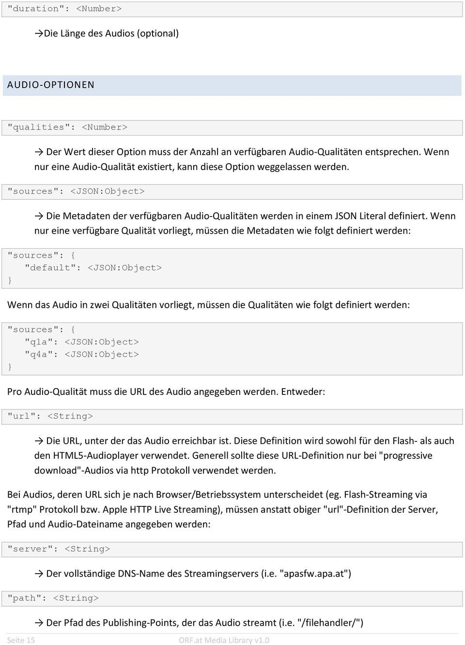 Wenn nur eine verfügbare Qualität vorliegt, müssen die Metadaten wie folgt definiert werden: "sources": { "default": <JSON:Object> Wenn das Audio in zwei Qualitäten vorliegt, müssen die Qualitäten