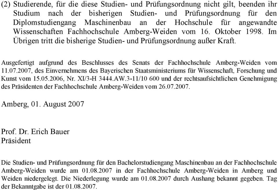Ausgefertigt aufgrund des Beschlusses des Senats der Fachhochschule Amberg-Weiden vom 11.07.2007, des Einvernehmens des Bayerischen Staatsministeriums für Wissenschaft, Forschung und Kunst vom 15.05.