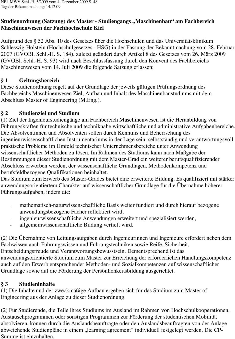 März 2009 (GVOBl. Schl.-H. S. 93) wird nach Beschlussfassung durch den Konvent des Fachbereichs Maschinenwesen vom 14.