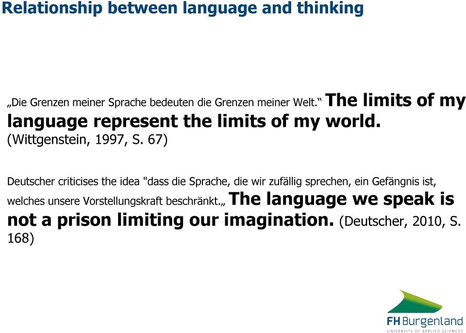 67) Deutscher criticises the idea "dass die Sprache, die wir zufällig sprechen, ein Gefängnis ist,