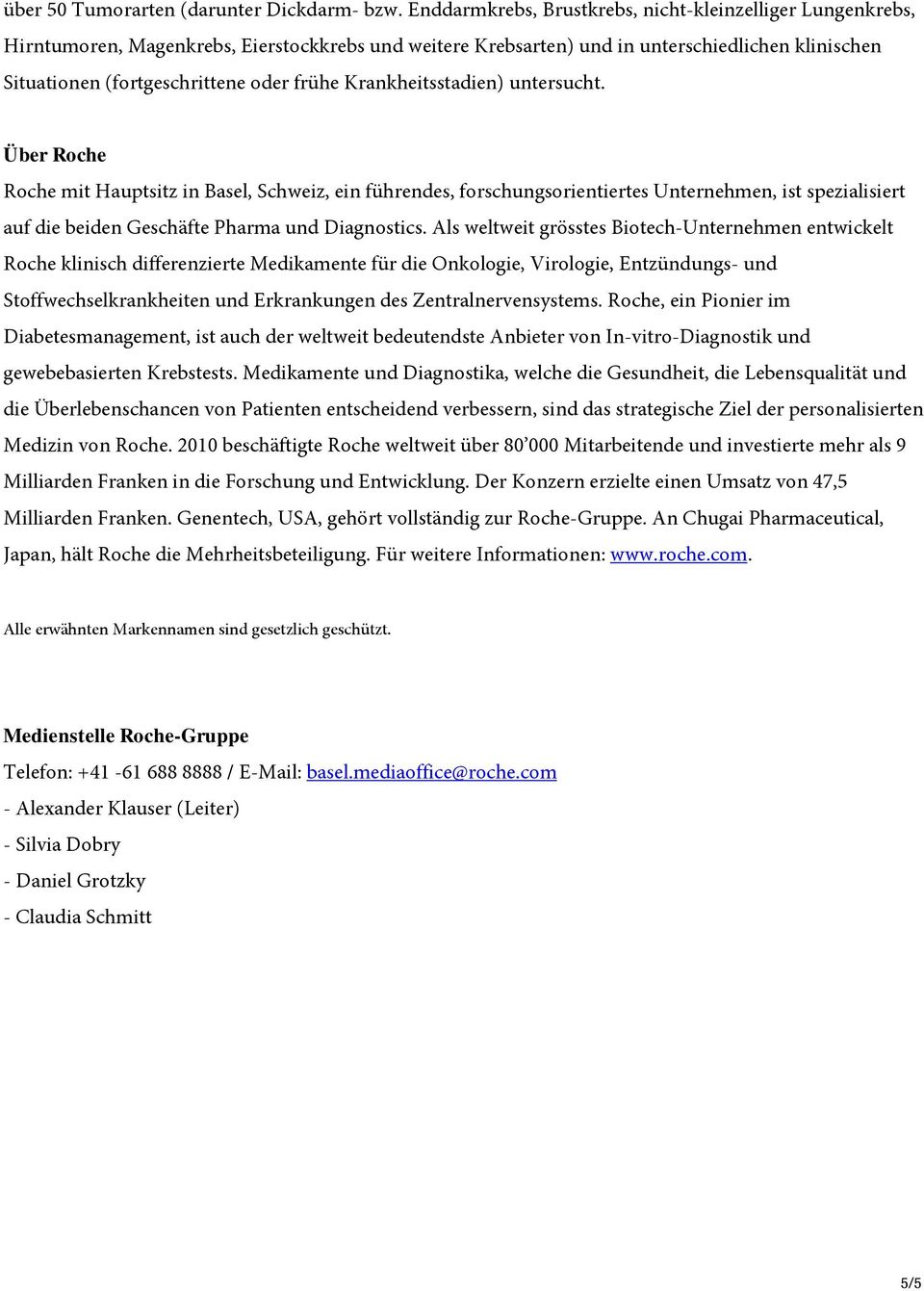 Krankheitsstadien) untersucht. Über Roche Roche mit Hauptsitz in Basel, Schweiz, ein führendes, forschungsorientiertes Unternehmen, ist spezialisiert auf die beiden Geschäfte Pharma und Diagnostics.