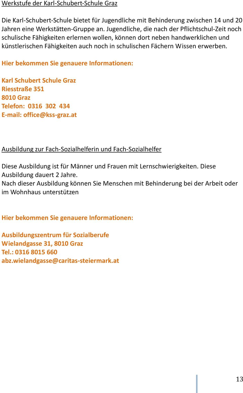 erwerben. Karl Schubert Schule Graz Riesstraße 351 8010 Graz Telefon: 0316 302 434 E-mail: office@kss-graz.