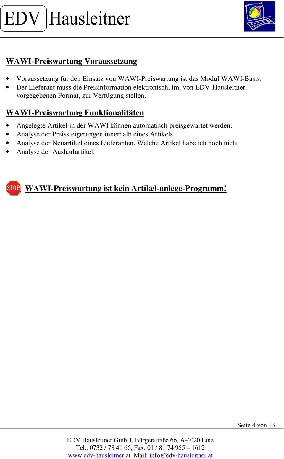 WAWI-Preiswartung Funktionalitäten Angelegte Artikel in der WAWI können automatisch preisgewartet werden.