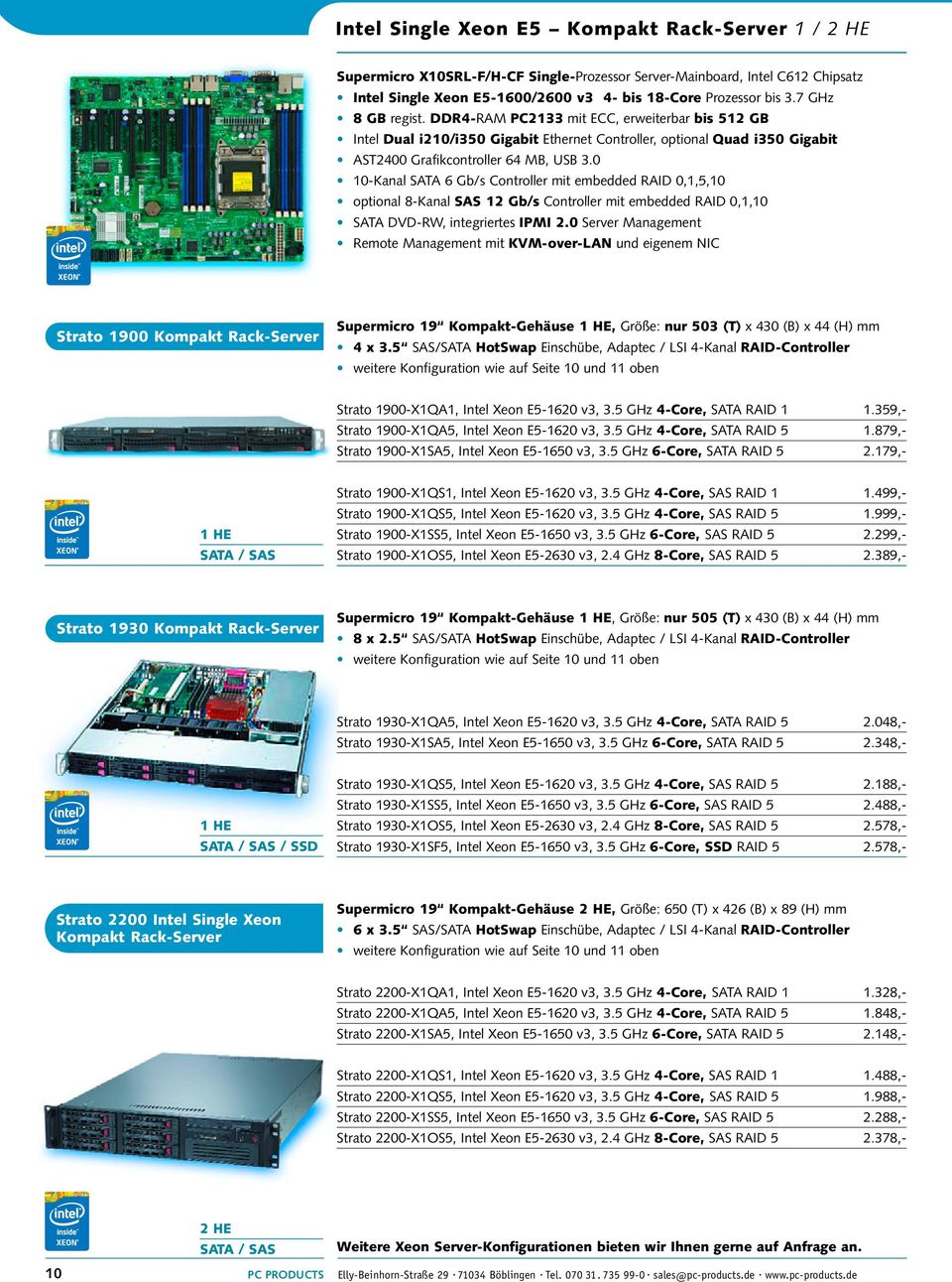 0 10-Kanal SATA 6 Gb/s Controller mit embedded RAID 0,1,5,10 optional 8-Kanal SAS 12 Gb/s Controller mit embedded RAID 0,1,10 SATA DVD-RW, integriertes IPMI 2.