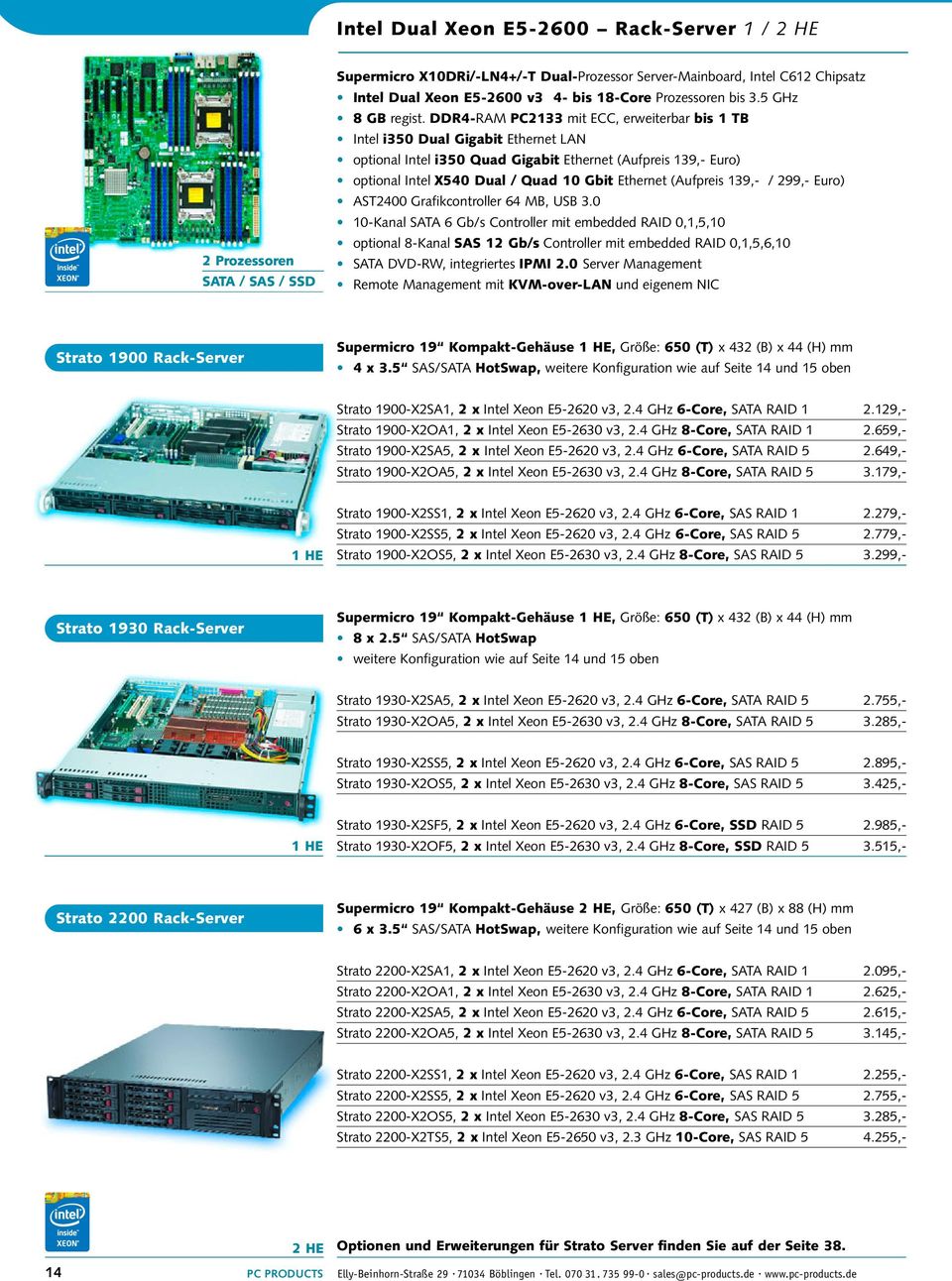 DDR4-RAM PC2133 mit ECC, erweiterbar bis 1 TB Intel i350 Dual Gigabit Ethernet LAN optional Intel i350 Quad Gigabit Ethernet (Aufpreis 139,- Euro) optional Intel X540 Dual / Quad 10 Gbit Ethernet
