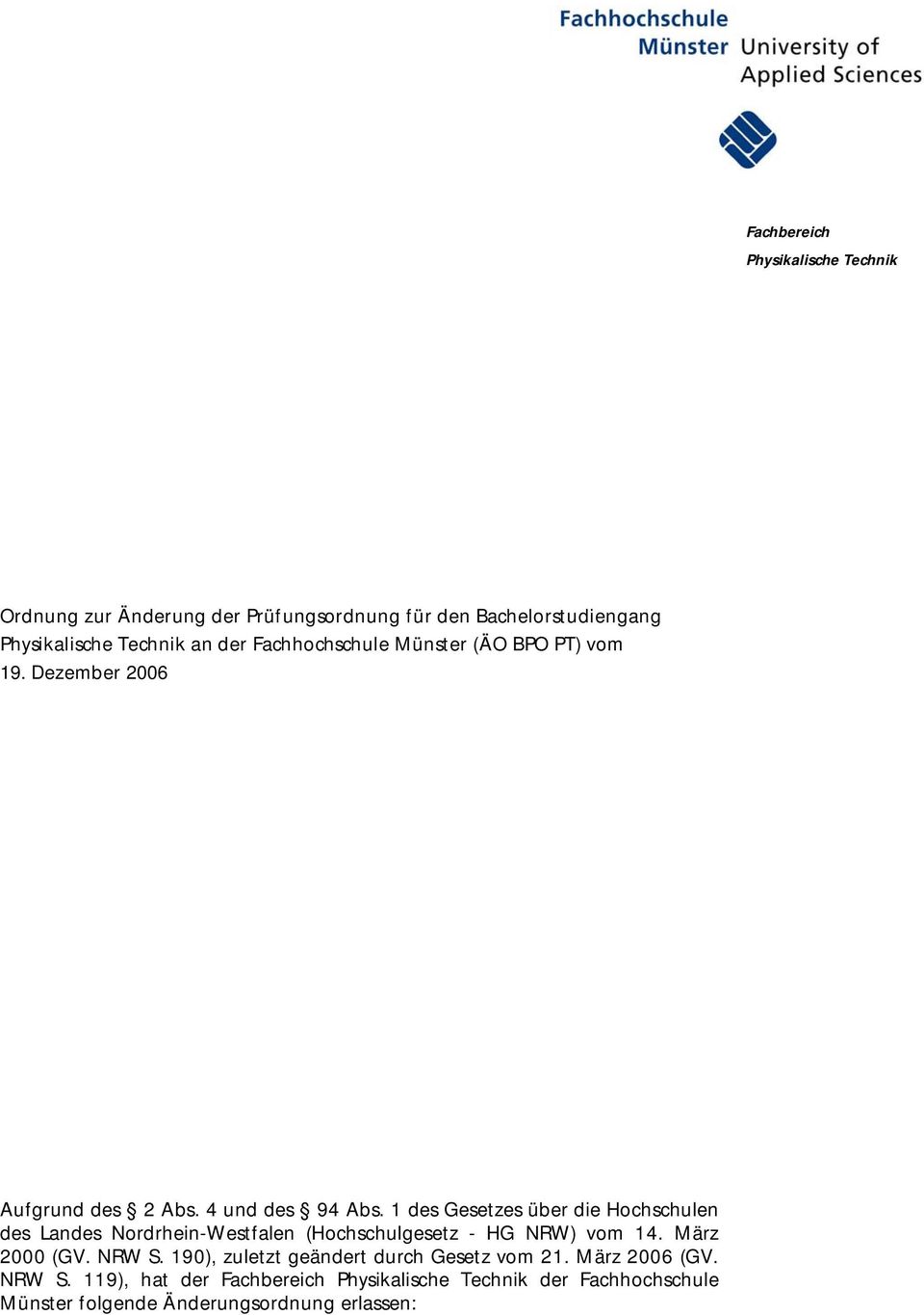 1 des Gesetzes über die Hochschulen des Landes Nordrhein-Westfalen (Hochschulgesetz - HG NRW) vom 14. März 2000 (GV. NRW S.