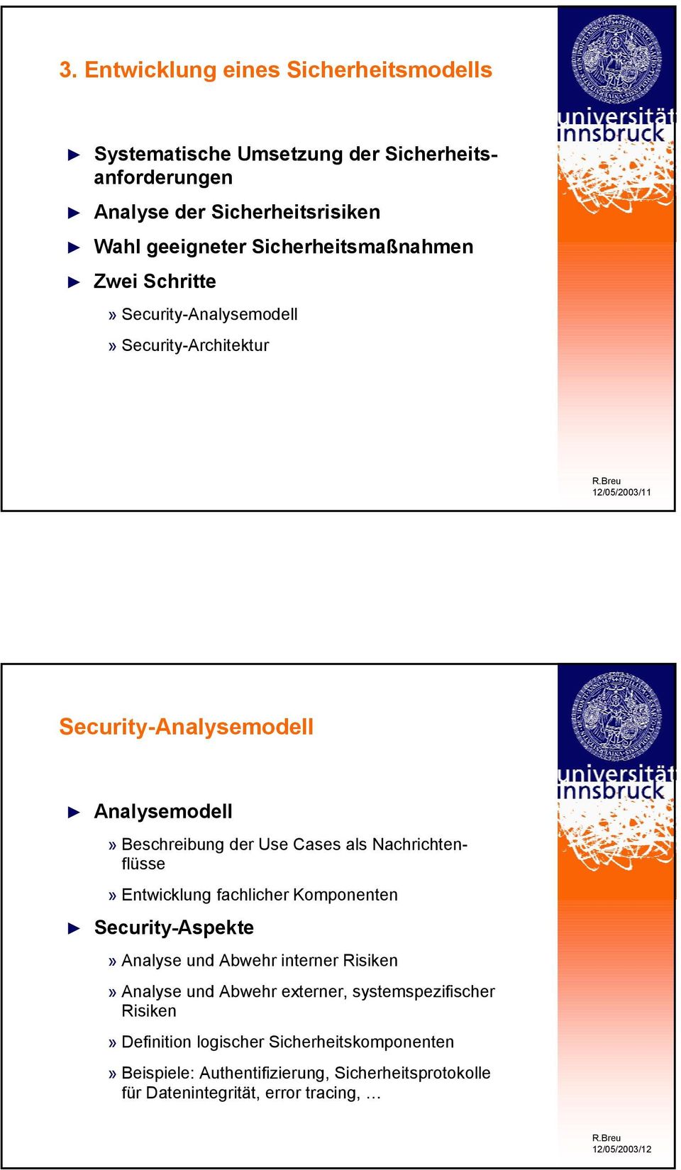 Cases als Nachrichtenflüsse» Entwicklung fachlicher Komponenten Security-Aspekte» Analyse und Abwehr interner Risiken» Analyse und Abwehr externer,