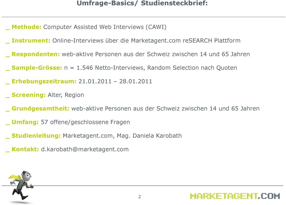 546 Netto-Interviews, Random Selection nach Quoten _ Erhebungszeitraum: 21.01.