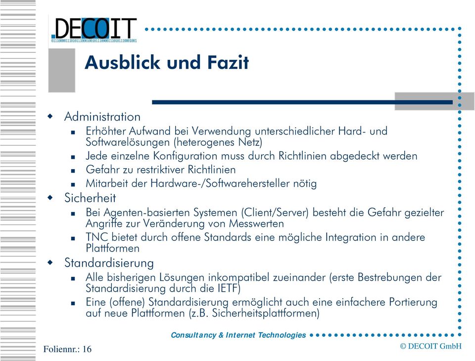 Veränderung von Messwerten TNC bietet durch offene Standards eine mögliche Integration in andere Plattformen Standardisierung Alle bisherigen Lösungen inkompatibel zueinander (erste Bestrebungen