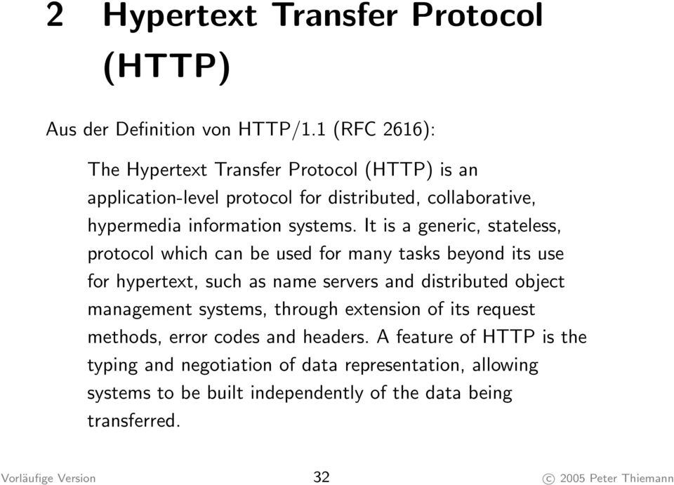 It is a generic, stateless, protocol which can be used for many tasks beyond its use for hypertext, such as name servers and distributed object management