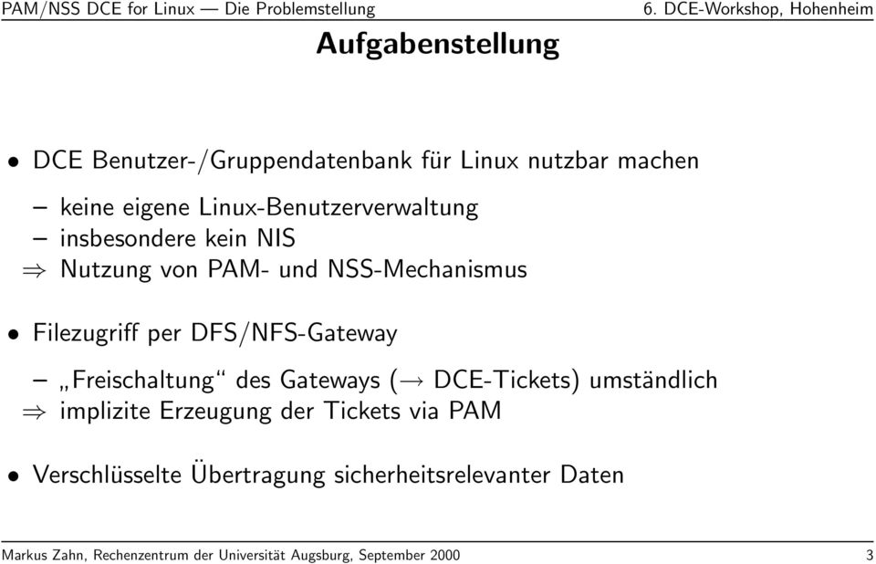 DFS/NFS-Gateway Freischaltung des Gateways ( DCE-Tickets) umständlich implizite Erzeugung der Tickets via PAM