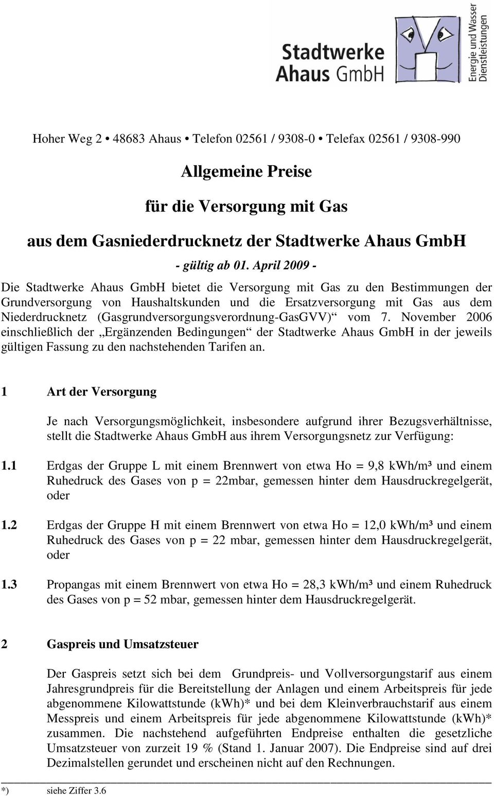 November 2006 einschließlich der Ergänzenden Bedingungen der Stadtwerke Ahaus GmbH in der jeweils gültigen Fassung zu den nachstehenden Tarifen an.