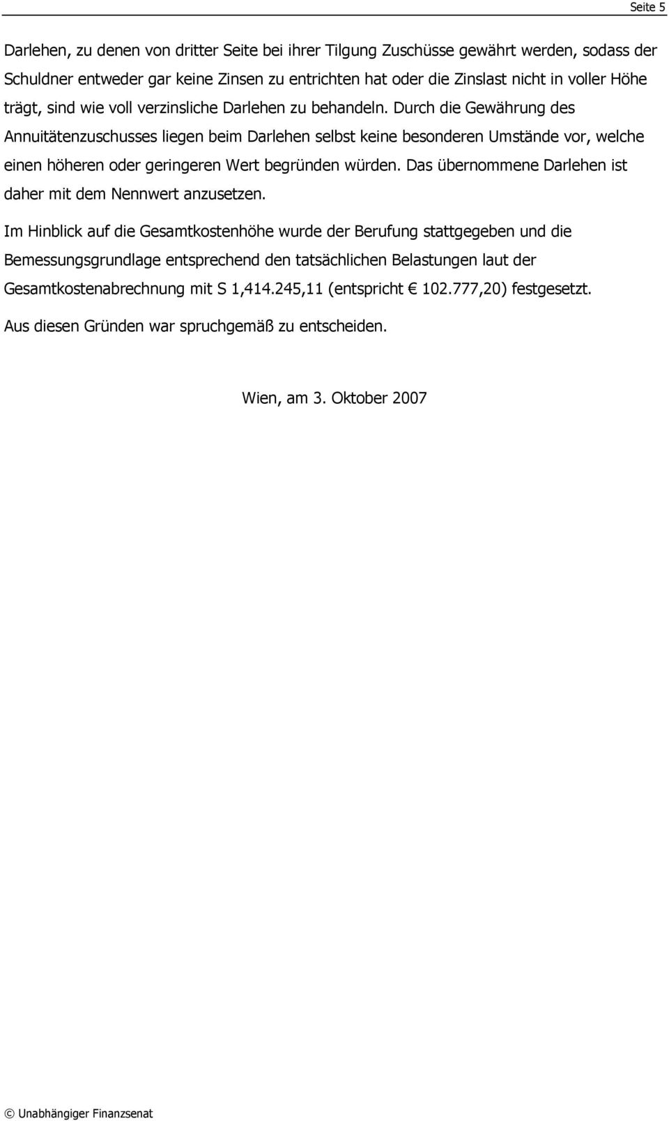 Durch die Gewährung des Annuitätenzuschusses liegen beim Darlehen selbst keine besonderen Umstände vor, welche einen höheren oder geringeren Wert begründen würden.