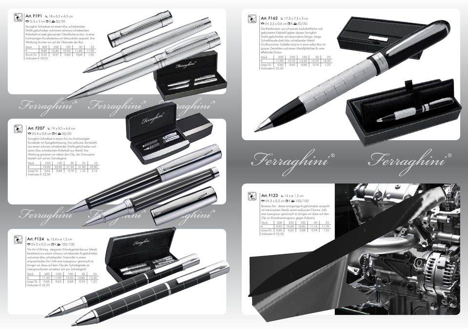 F162 17,5 x 7,5 x 3 cm LN 3,5 x 0,6 cm K 50/50 Die Kombination aus schwarzer Lackoberfläche und gebürstetem Edelstahl geben diesem Ferraghini Drehkugelschreiber sein besonderes Design.