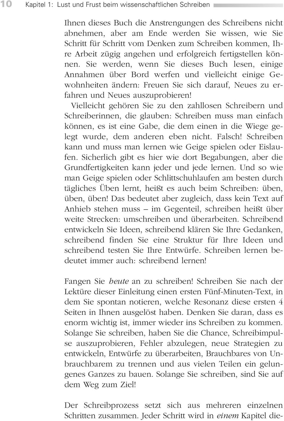 Sie werden, wenn Sie dieses Buch lesen, einige Annahmen über Bord werfen und vielleicht einige Gewohnheiten ändern: Freuen Sie sich darauf, Neues zu erfahren und Neues auszuprobieren!