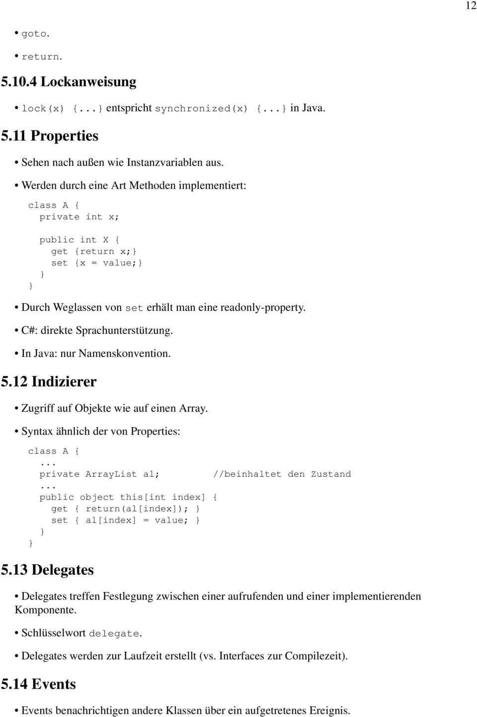 C#: direkte Sprachunterstützung. In Java: nur Namenskonvention. 5.12 Indizierer Zugriff auf Objekte wie auf einen Array. Syntax ähnlich der von Properties: class A {.