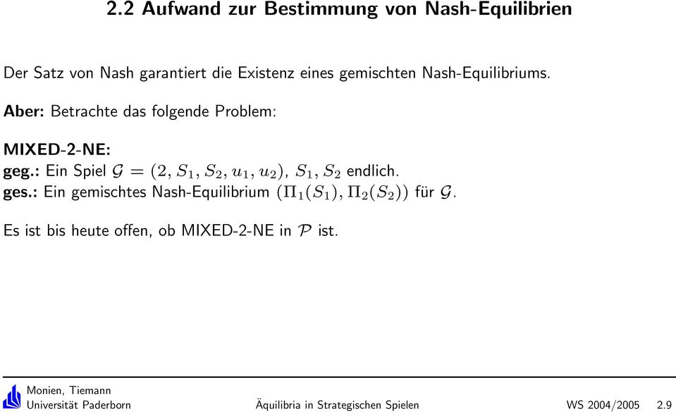 : Ein Spiel G = (2, S 1, S 2, u 1, u 2 ), S 1, S 2 endlich. ges.