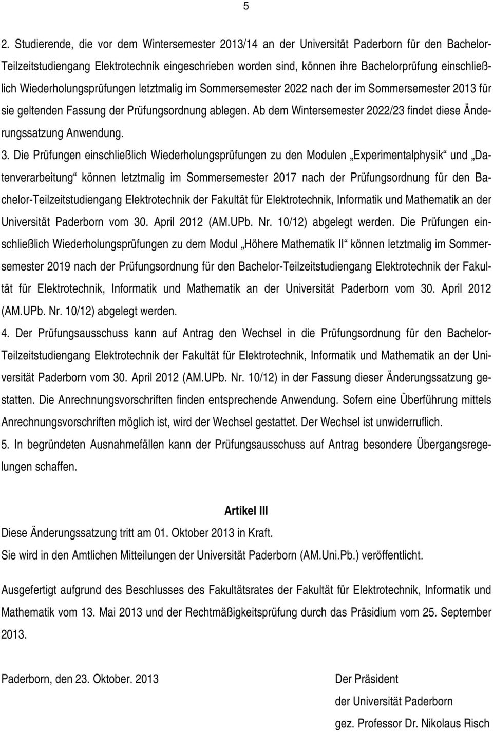 Ab dem Wintersemester 2022/23 findet diese Änderungssatzung Anwendung. 3.