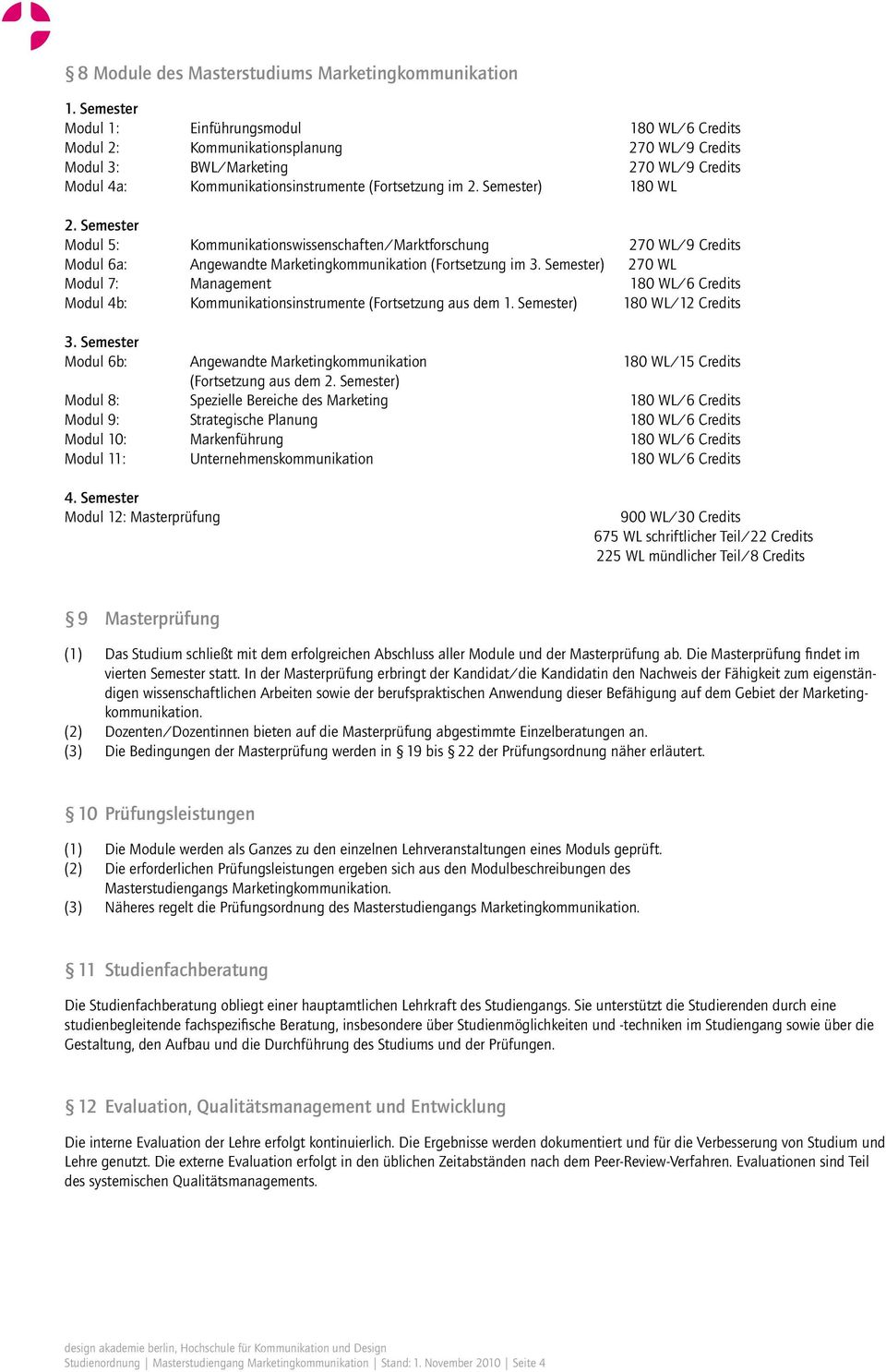 Semester) 180 WL 2. Semester Modul 5: Kommunikationswissenschaften/Marktforschung 270 WL/9 Credits Modul 6a: Angewandte Marketingkommunikation (Fortsetzung im 3.