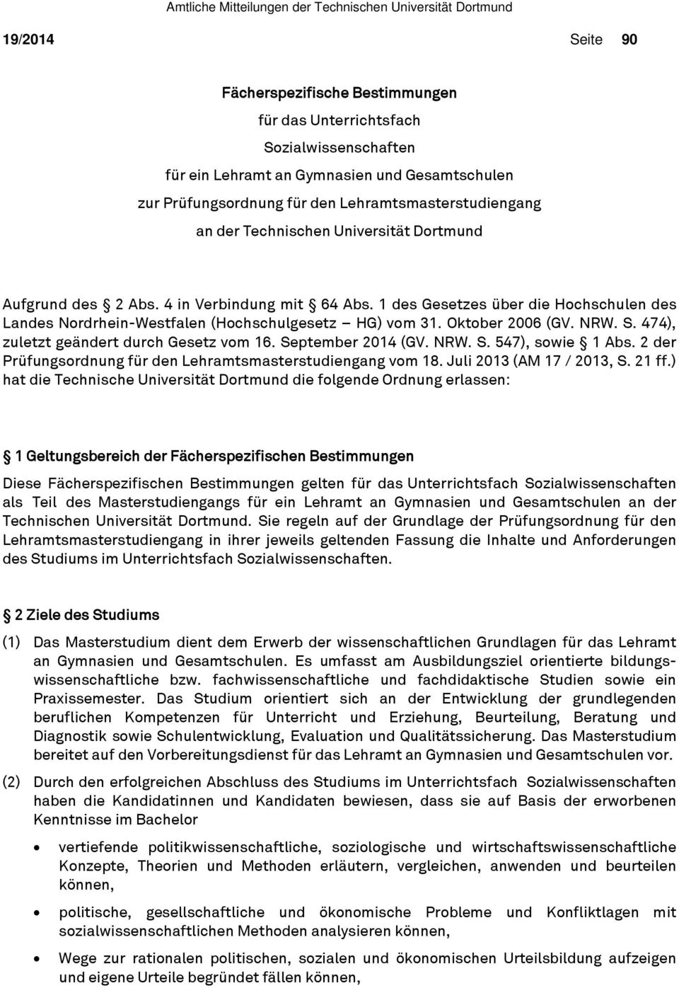 NRW. S. 474), zuletzt geändert durch Gesetz vom 16. September 2014 (GV. NRW. S. 547), sowie 1 Abs. 2 der Prüfungsordnung für den Lehramtsmasterstudiengang vom 18. Juli 2013 (AM 17 / 2013, S. 21 ff.