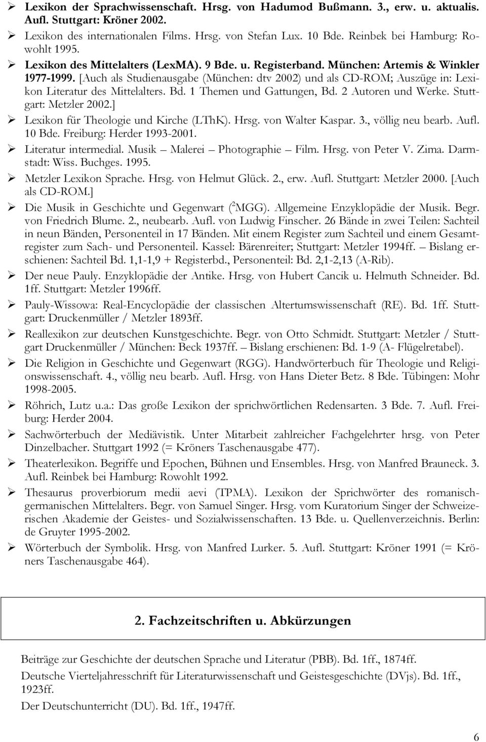 [Auch als Studienausgabe (München: dtv 2002) und als CD-ROM; Auszüge in: Lexikon Literatur des Mittelalters. Bd. 1 Themen und Gattungen, Bd. 2 Autoren und Werke. Stuttgart: Metzler 2002.