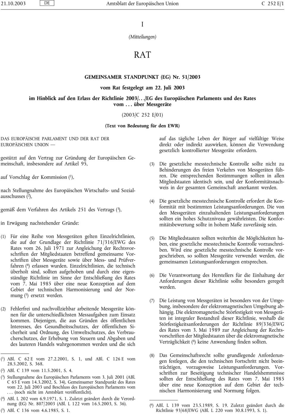 .. über Messgeräte (2003/C 252 E/01) (Text von Bedeutung für den EWR) DAS EUROPÄISCHE PARLAMENT UND DER RAT DER EUROPÄISCHEN UNION gestützt auf den Vertrag zur Gründung der Europäischen Gemeinschaft,
