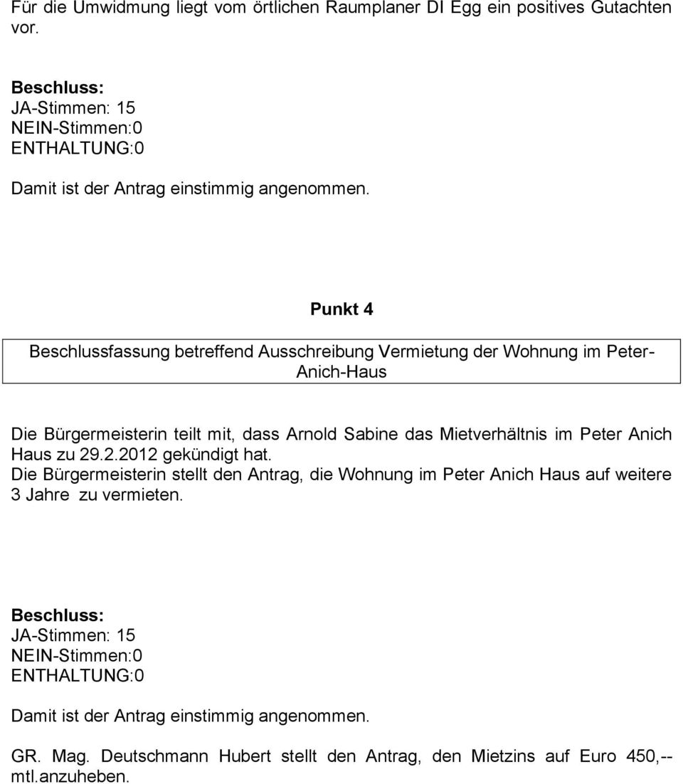 mit, dass Arnold Sabine das Mietverhältnis im Peter Anich Haus zu 29.2.2012 gekündigt hat.