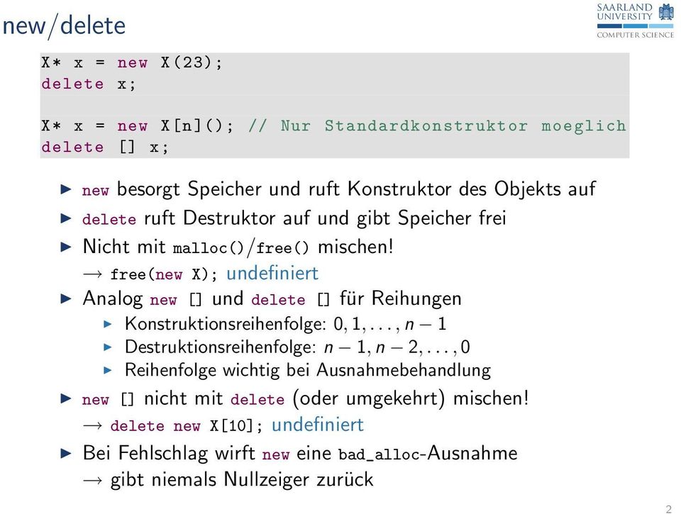 free(new X); undefiniert Analog new [] und delete [] für Reihungen Konstruktionsreihenfolge: 0, 1,..., n 1 Destruktionsreihenfolge: n 1, n 2,.