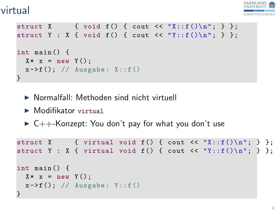 virtual C++-Konzept: You don t pay for what you don t use struct X { virtual void f() { cout << "X::f()\ n"; ;