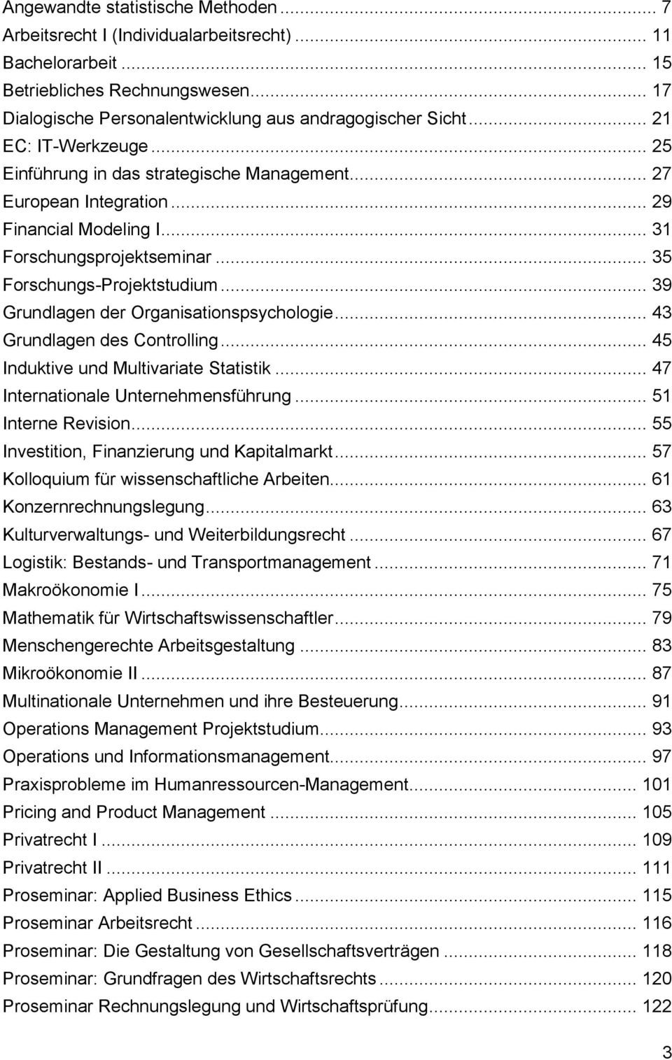 .. 39 Grundlagen der Organisationspsychologie... 43 Grundlagen des Controlling... 45 Induktive und Multivariate Statistik... 47 Internationale Unternehmensführung... 51 Interne Revision.