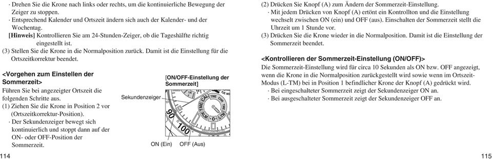 Damit ist die Einstellung für die Ortszeitkorrektur beendet. <Vorgehen zum Einstellen der Sommerzeit> Führen Sie bei angezeigter Ortszeit die folgenden Schritte aus.