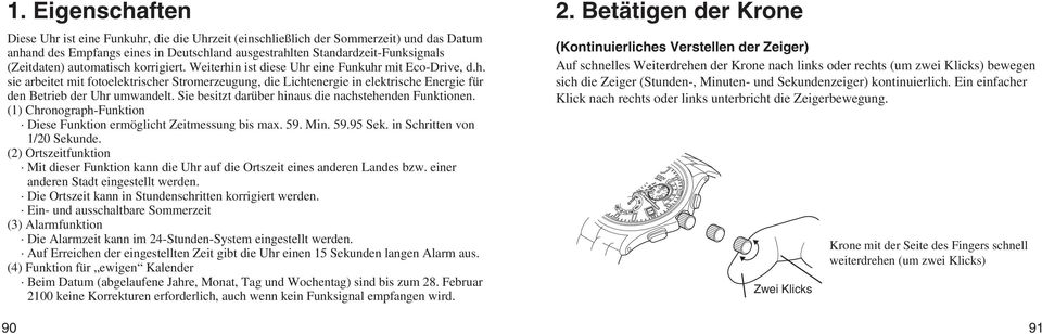 Sie besitzt darüber hinaus die nachstehenden Funktionen. (1) Chronograph-Funktion Diese Funktion ermöglicht Zeitmessung bis max. 59. in. 59.95 Sek. in Schritten von 1/20 Sekunde.