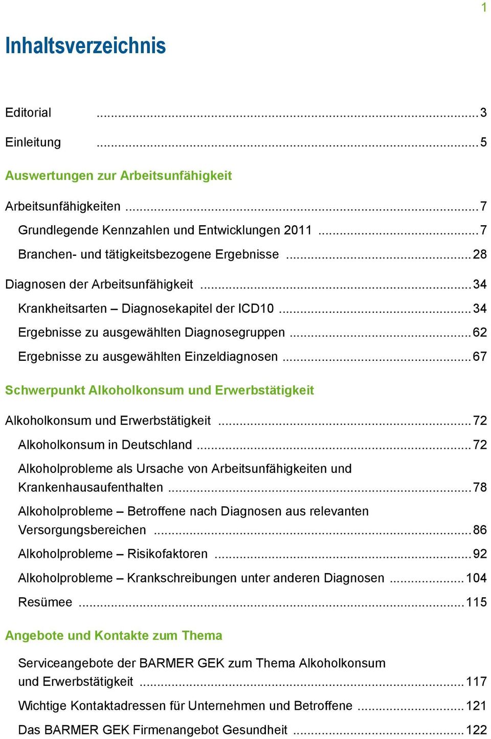 ..62 Ergebnisse zu ausgewählten Einzeldiagnosen...67 Schwerpunkt Alkoholkonsum und Erwerbstätigkeit Alkoholkonsum und Erwerbstätigkeit...72 Alkoholkonsum in Deutschland.