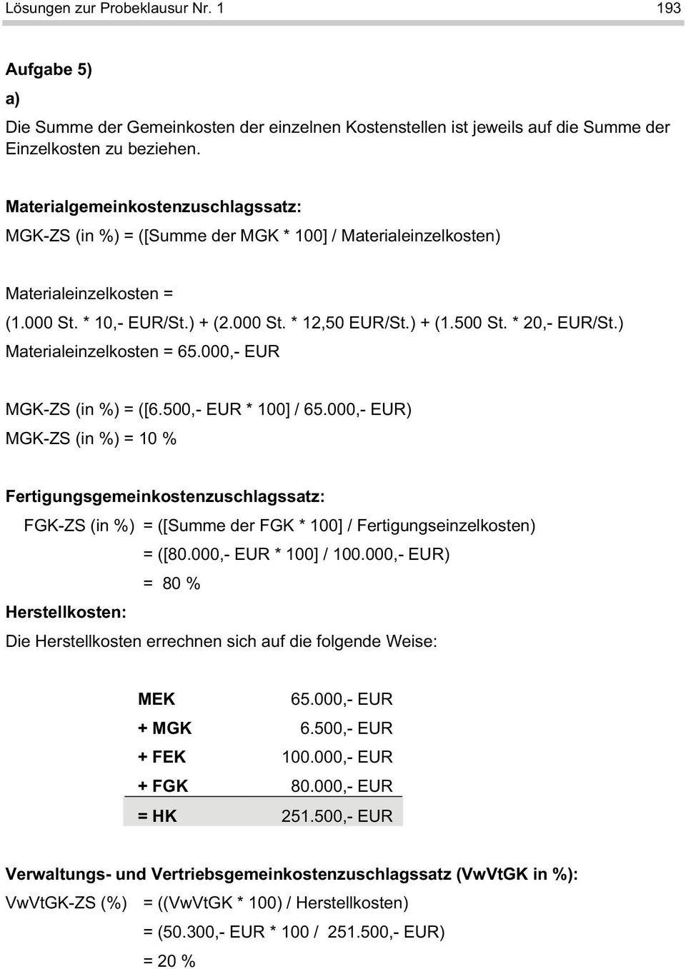 * 20,- EUR/St.) Materialeinzelkosten = 65.000,- EUR MGK-ZS (in %) = ([6.500,- EUR * 100] / 65.