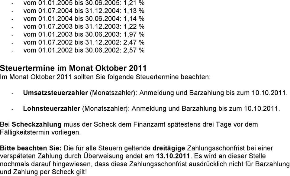 2002: 2,57 % Steuertermine im Monat Oktober 2011 Im Monat Oktober 2011 sollten Sie folgende Steuertermine beachten: - Umsatzsteuerzahler (Monatszahler): Anmeldung und Barzahlung bis zum 10.10.2011. - Lohnsteuerzahler (Monatszahler): Anmeldung und Barzahlung bis zum 10.
