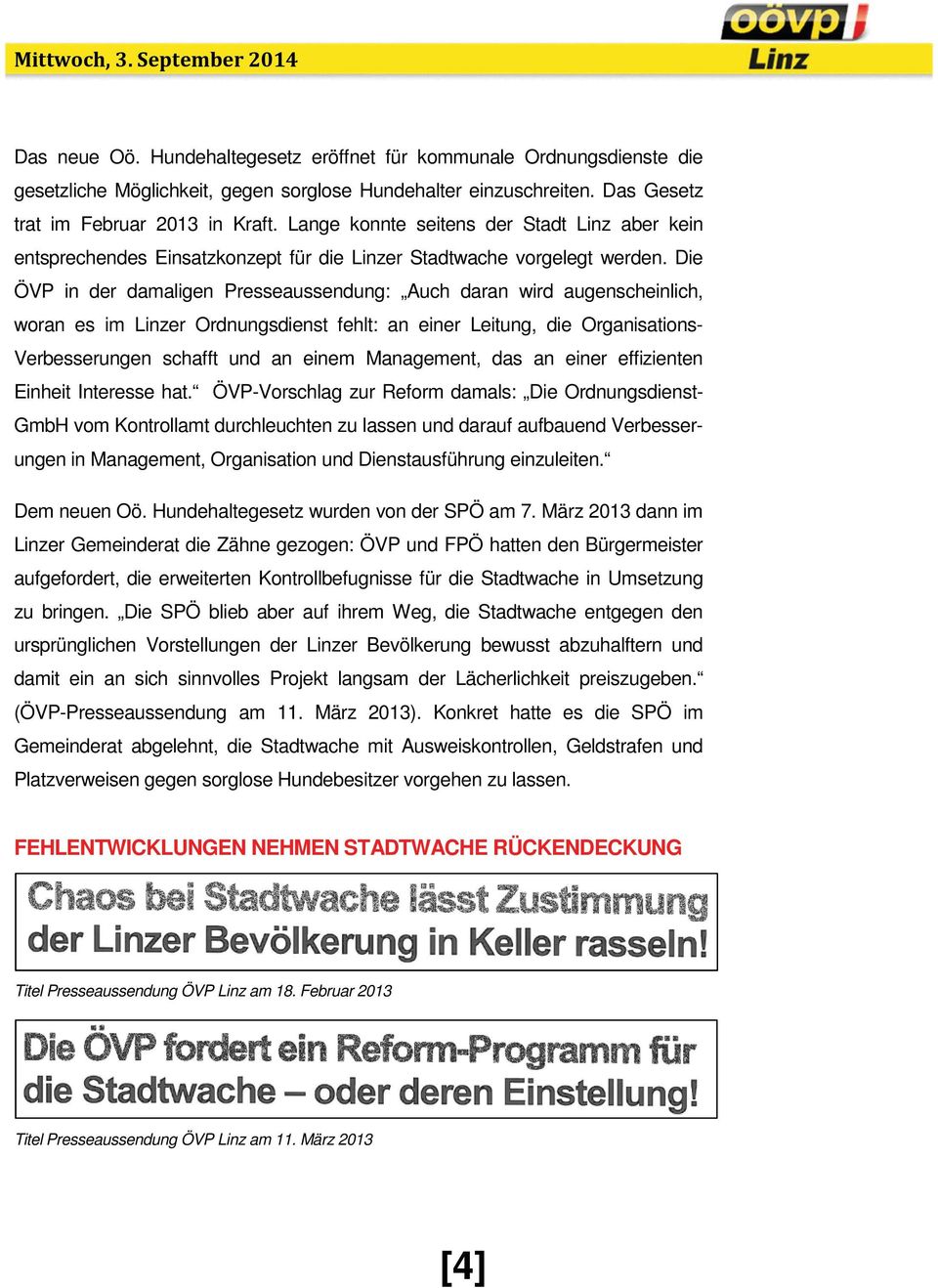 Die ÖVP in der damaligen Presseaussendung: Auch daran wird augenscheinlich, woran es im Linzer Ordnungsdienst fehlt: an einer Leitung, die Organisations- Verbesserungen schafft und an einem