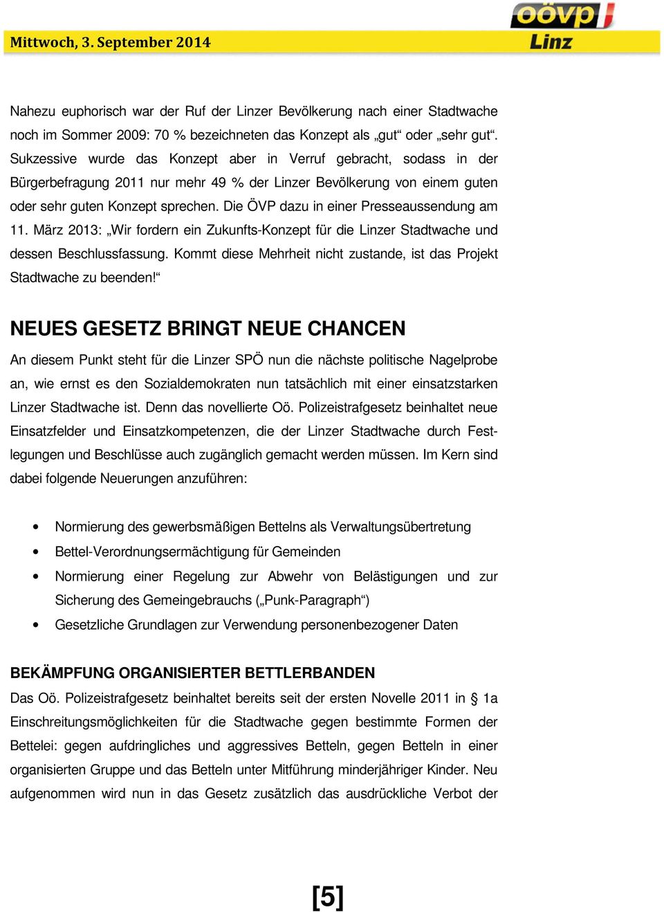 Die ÖVP dazu in einer Presseaussendung am 11. März 2013: Wir fordern ein Zukunfts-Konzept für die Linzer Stadtwache und dessen Beschlussfassung.