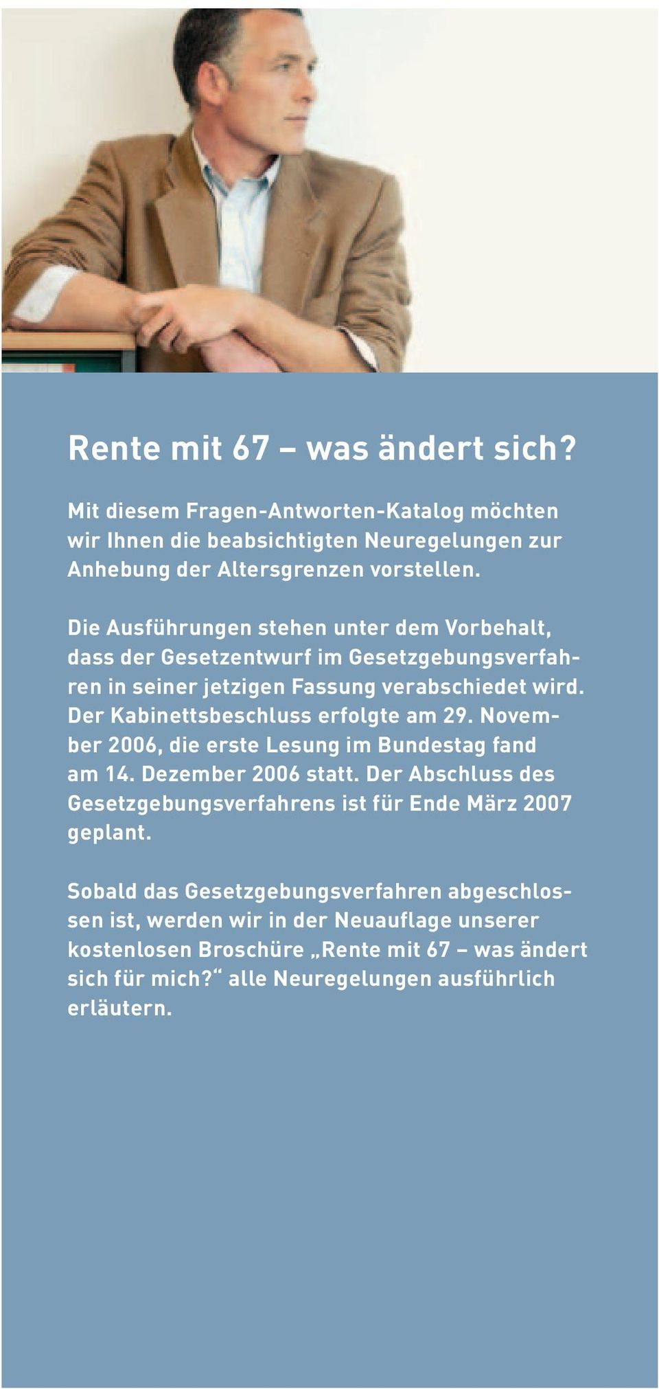 November 2006, die erste Lesung im Bundestag fand am 14. Dezember 2006 statt. Der Abschluss des Gesetzgebungsverfahrens ist für Ende März 2007 geplant.