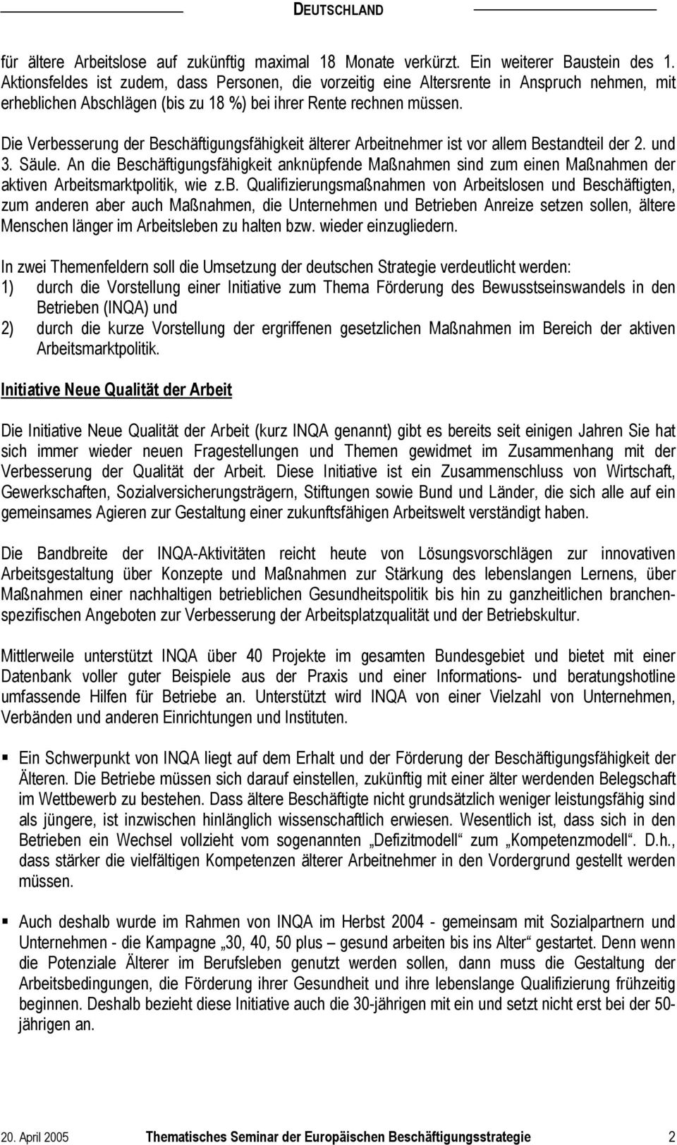 Die Verbesserung der Beschäftigungsfähigkeit älterer Arbeitnehmer ist vor allem Bestandteil der 2. und 3. Säule.