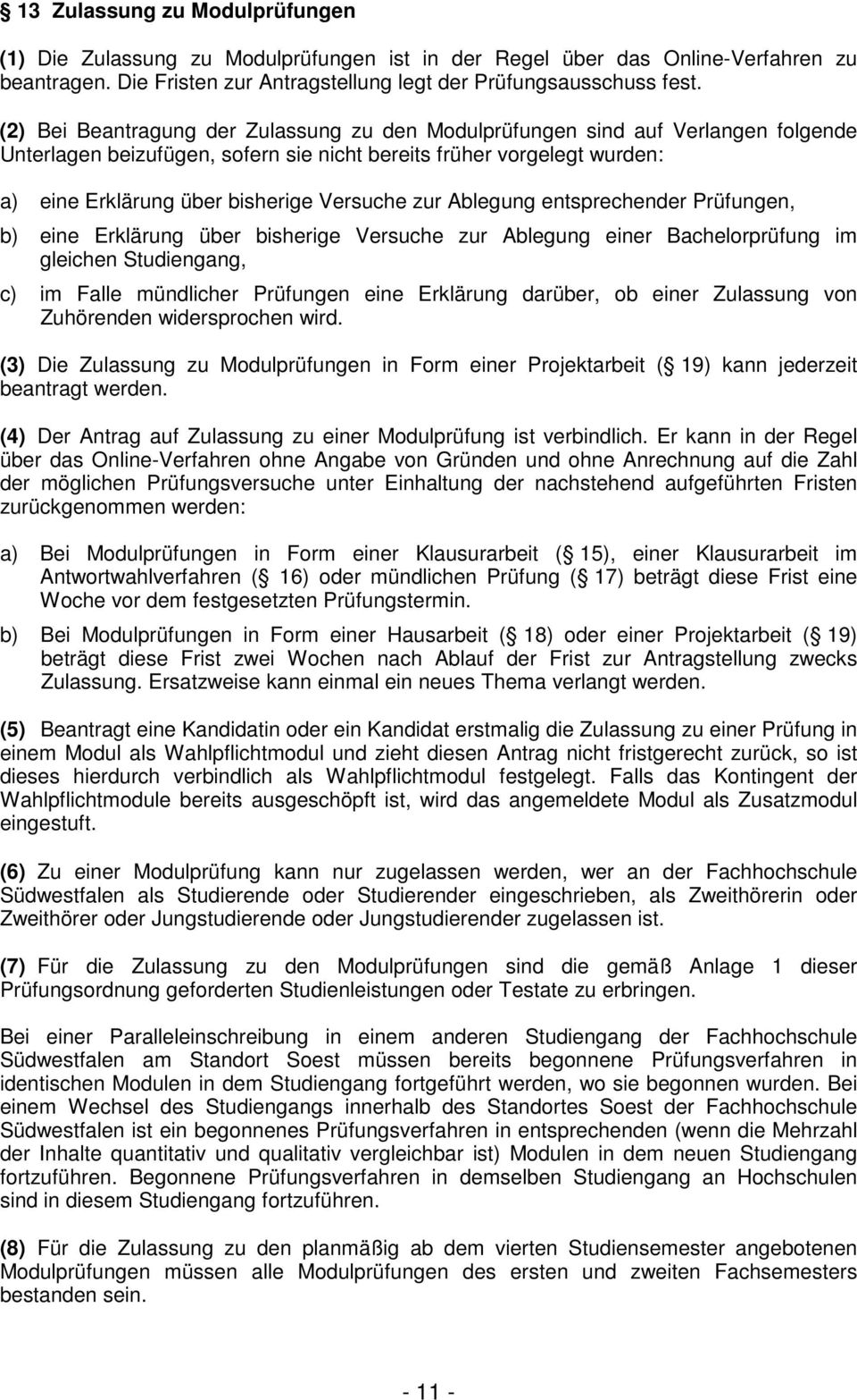 zur Ablegung entsprechender Prüfungen, b) eine Erklärung über bisherige Versuche zur Ablegung einer Bachelorprüfung im gleichen Studiengang, c) im Falle mündlicher Prüfungen eine Erklärung darüber,