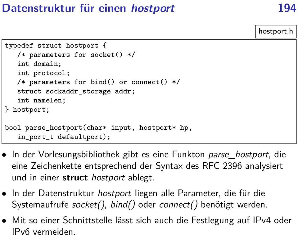 h bool parse_hostport(char* input, hostport* hp, in_port_t defaultport); In der Vorlesungsbibliothek gibt es eine Funkton parse_hostport, die eine Zeichenkette