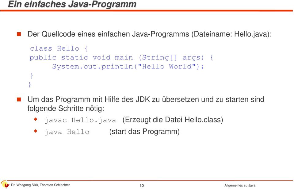 println("Hello World"); } } Um das Programm mit Hilfe des JDK zu übersetzen und zu starten