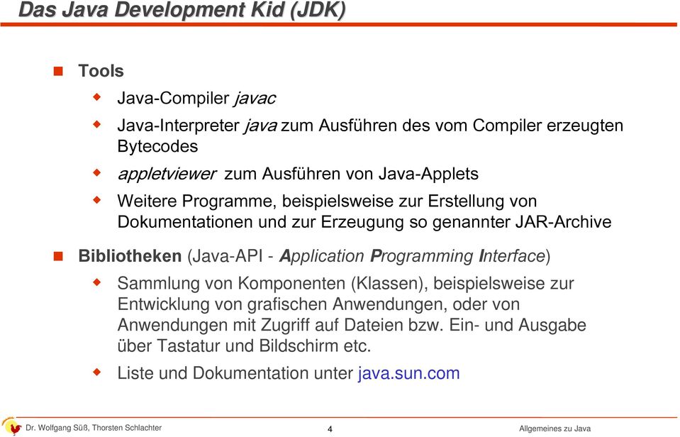 Bibliotheken (Java-API - Application Programming Interface) Sammlung von Komponenten (Klassen), beispielsweise zur Entwicklung von grafischen