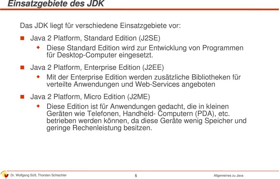Java 2 Platform, Enterprise Edition (J2EE) Mit der Enterprise Edition werden zusätzliche Bibliotheken für verteilte Anwendungen und Web-Services
