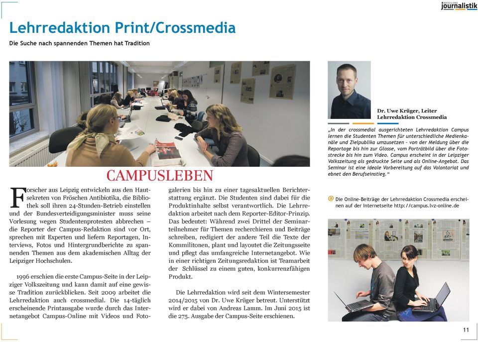 Meldung über die Reportage bis hin zur Glosse, vom Porträtbild über die Fotostrecke bis hin zum Video. Campus erscheint in der Leipziger Volkszeitung als gedruckte Seite und als Online-Angebot.