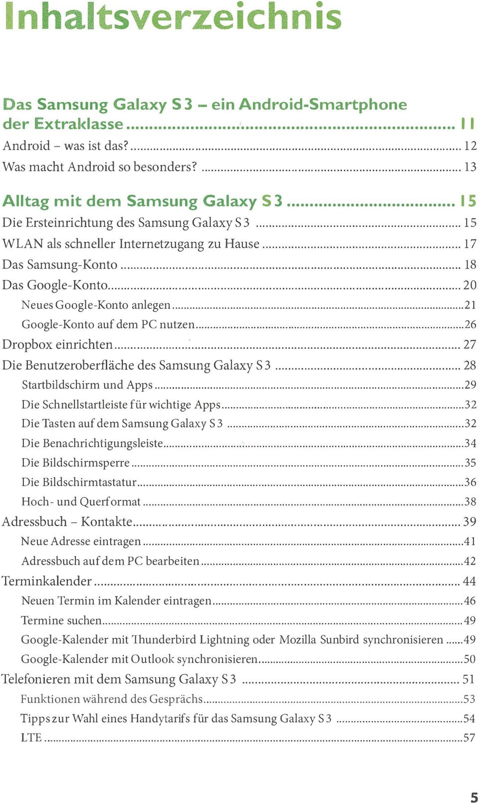 .. 21 Google-Konto auf dem PC nutzen... 26 Dropbox einrichten...:... 27 Die Benutzeroberfläche des Samsung Galaxy S 3... 28 Startbildschirm und Apps... 29 Die Schnellstartleiste für wichtige Apps.