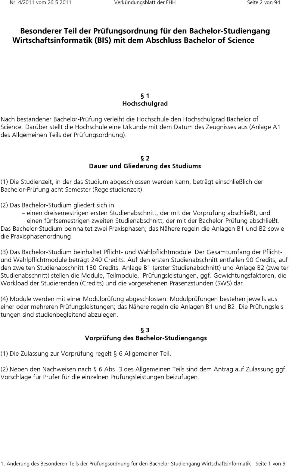 Wirtschaft und Informat der Fachhochschule Hannover (FHH) Veröffentlicht im Verkündungsblatt 3/2009 vom 23.6.2009, in der Fassung der 1. Änderung im Verkündungsblatt 4/2011 